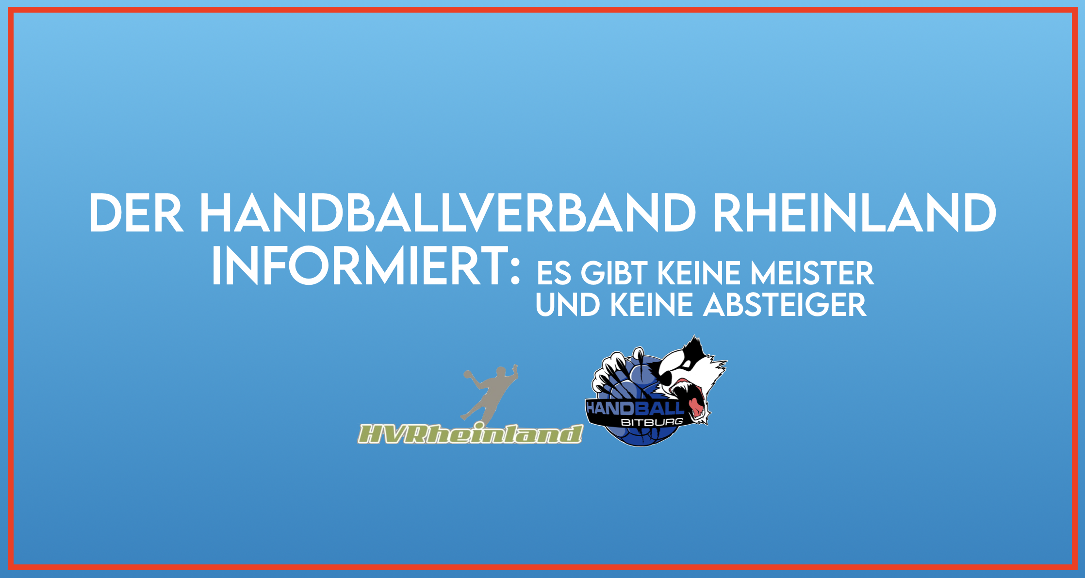 Der Handballverband Rheinland informiert: Es gibt keine Meister und keine Absteiger!