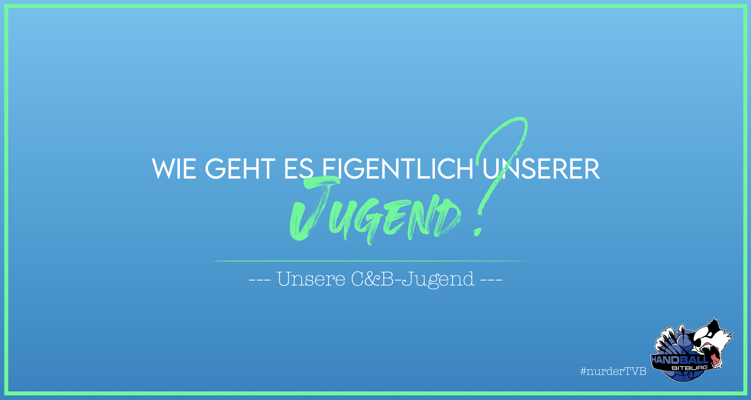 Wie geht es eigentlich unserer Jugend? – Unsere C&B-Jugend